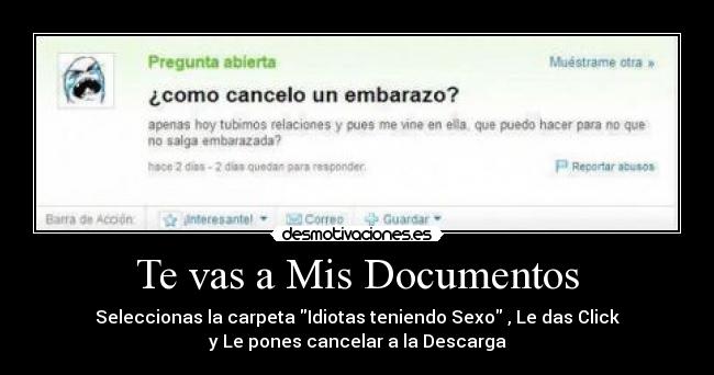 Te vas a Mis Documentos - Seleccionas la carpeta Idiotas teniendo Sexo , Le das Click
y Le pones cancelar a la Descarga