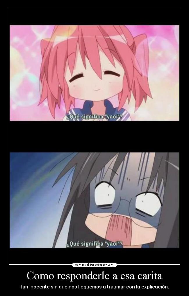 Como responderle a esa carita - tan inocente sin que nos lleguemos a traumar con la explicación.
