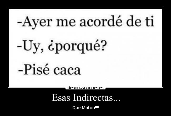 Esas Indirectas... - Que Matan!!!!