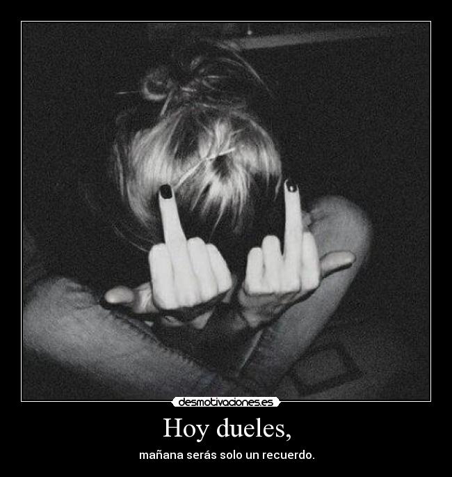 Hoy dueles, - 