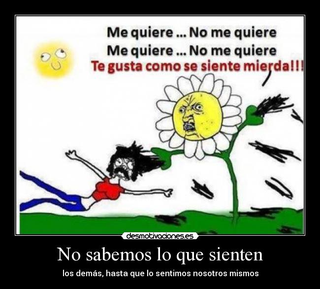 No sabemos lo que sienten - los demás, hasta que lo sentimos nosotros mismos