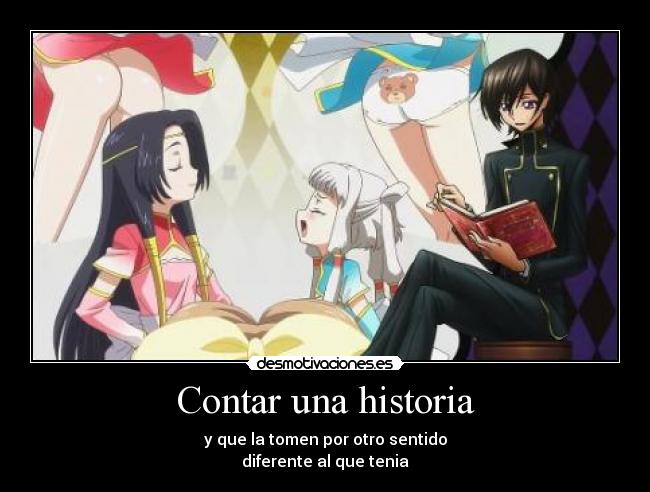 Contar una historia - y que la tomen por otro sentido
diferente al que tenia