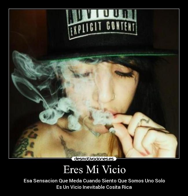 Eres Mi Vicio - Esa Sensacion Que Meda Cuando Siento Que Somos Uno Solo
Es Un Vicio Inevitable Cosita Rica