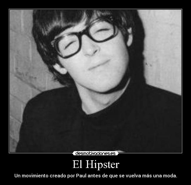 El Hipster - Un movimiento creado por Paul antes de que se vuelva más una moda.