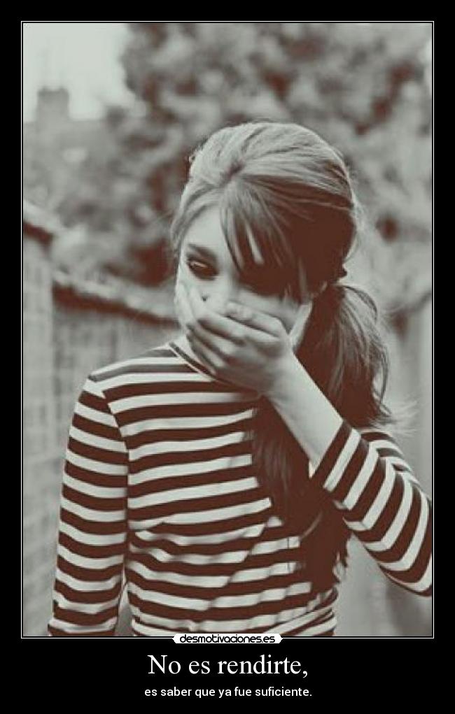 No es rendirte, -