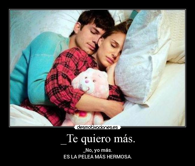 _Te quiero más. -