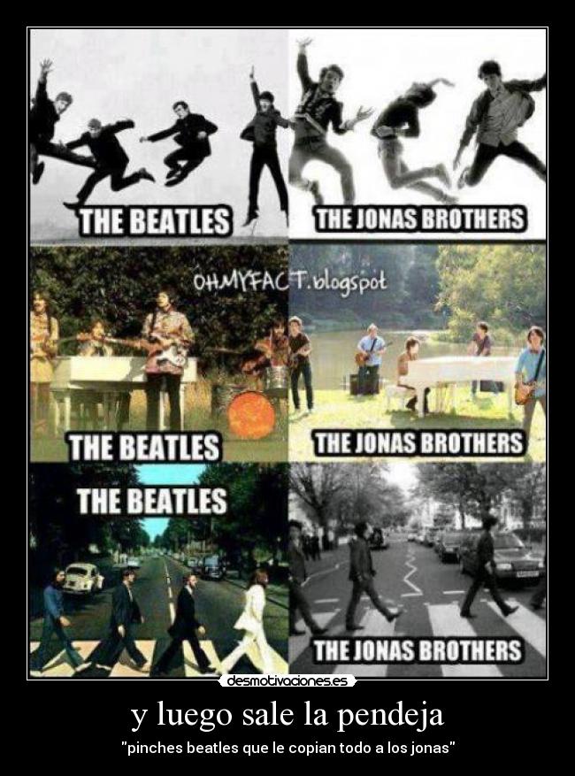 y luego sale la pendeja - pinches beatles que le copian todo a los jonas