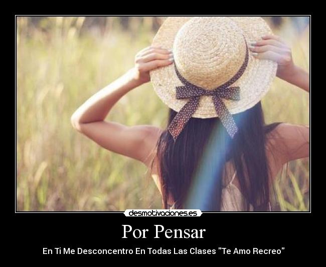 Por Pensar - En Ti Me Desconcentro En Todas Las Clases Te Amo Recreo