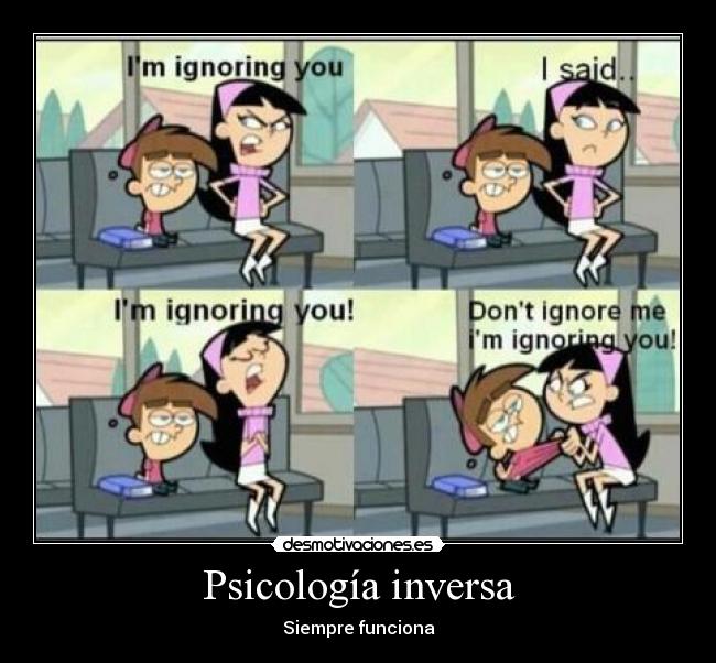 Psicología inversa - Siempre funciona