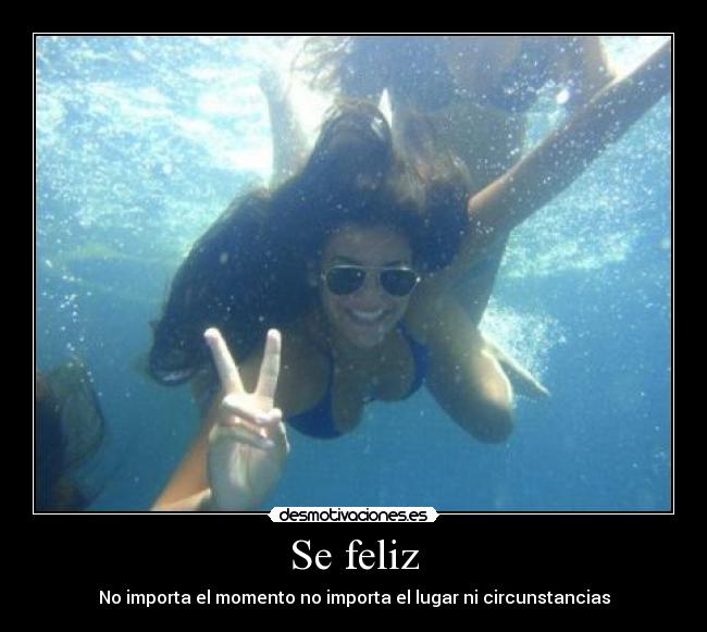 Se feliz - No importa el momento no importa el lugar ni circunstancias