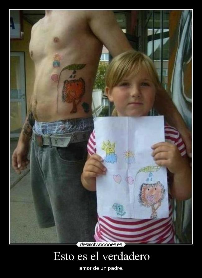 Esto es el verdadero - amor de un padre.