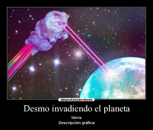 Desmo invadiendo el planeta -