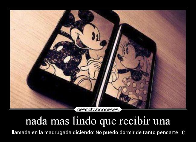 nada mas lindo que recibir una - llamada en la madrugada diciendo: No puedo dormir de tanto pensarte ♥ (: