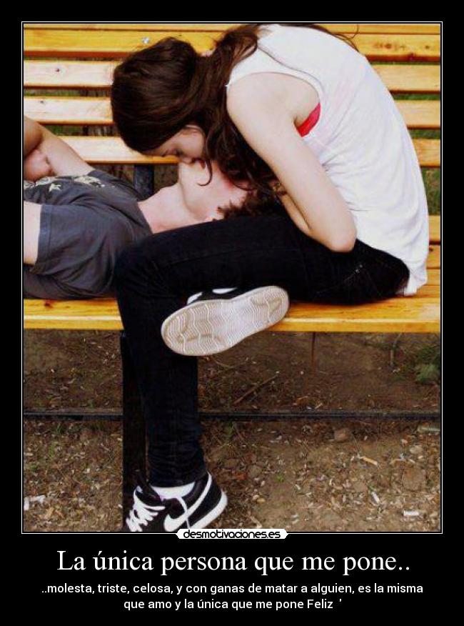 La única persona que me pone.. - 