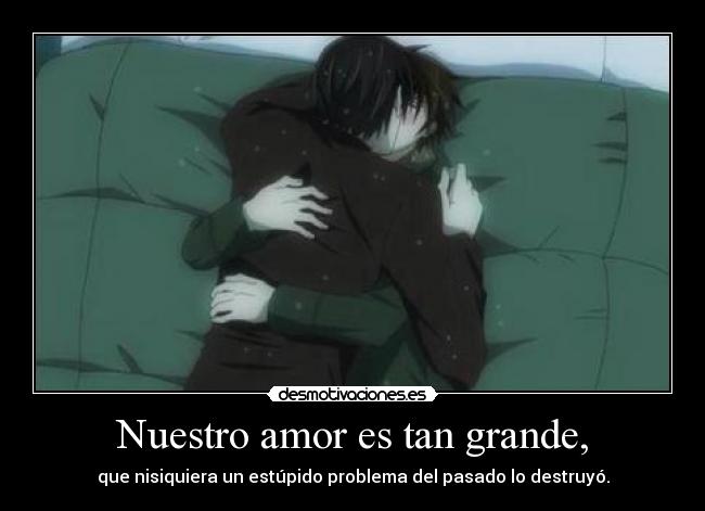 Nuestro amor es tan grande, -