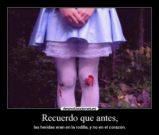 Recuerdo que antes, -