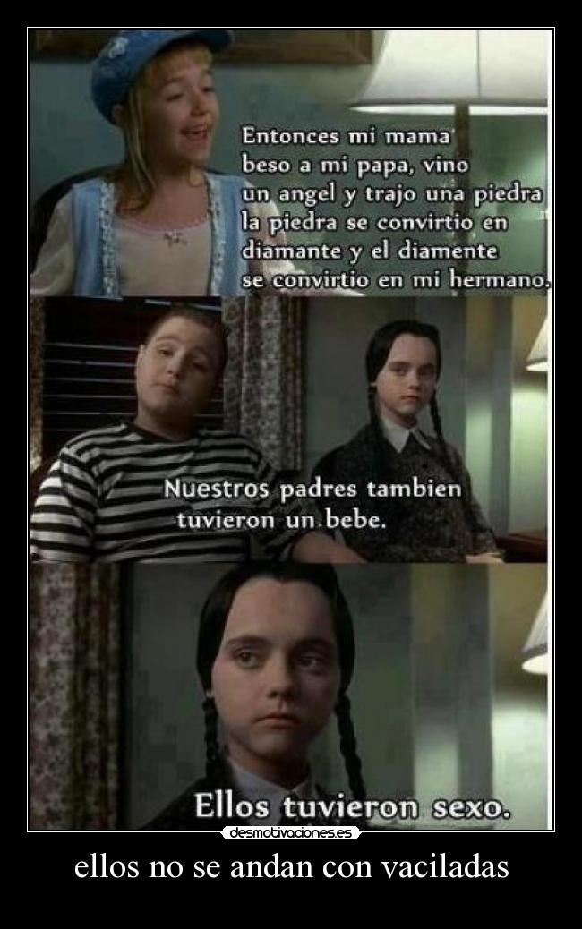 ellos no se andan con vaciladas -