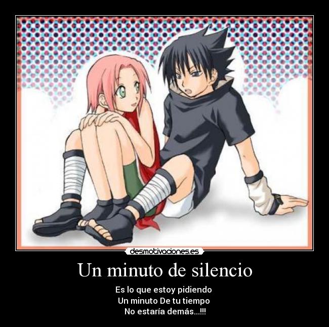 Un minuto de silencio - Es lo que estoy pidiendo 
Un minuto De tu tiempo 
No estaría demás...!!!