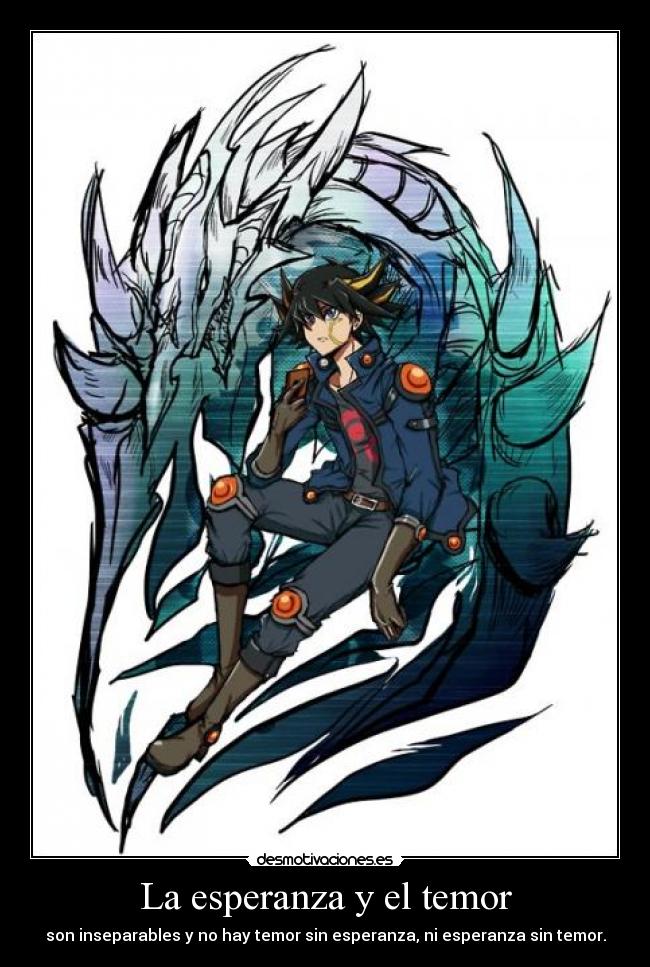 La esperanza y el temor - son inseparables y no hay temor sin esperanza, ni esperanza sin temor.