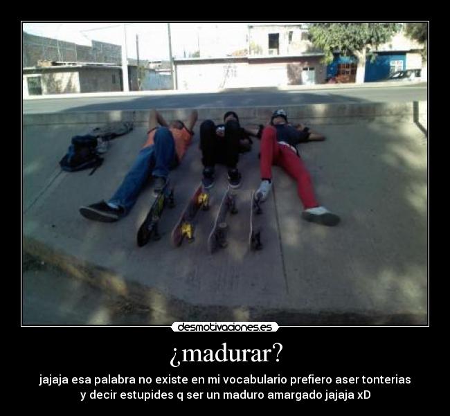 ¿madurar? -