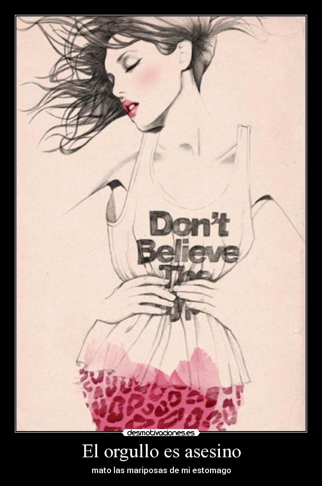 El orgullo es asesino - mato las mariposas de mi estomago