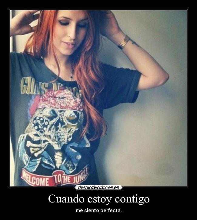 Cuando estoy contigo - me siento perfecta.