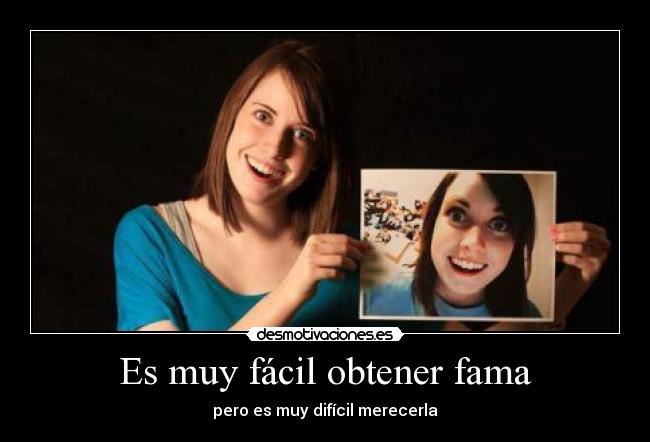 Es muy fácil obtener fama -