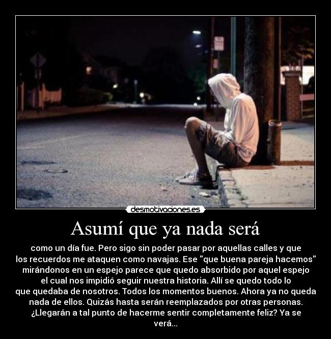 Asumí que ya nada será -