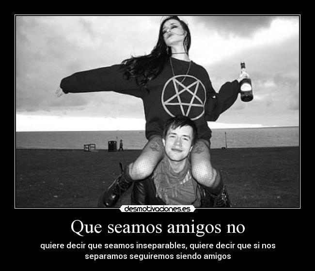 Que seamos amigos no -
