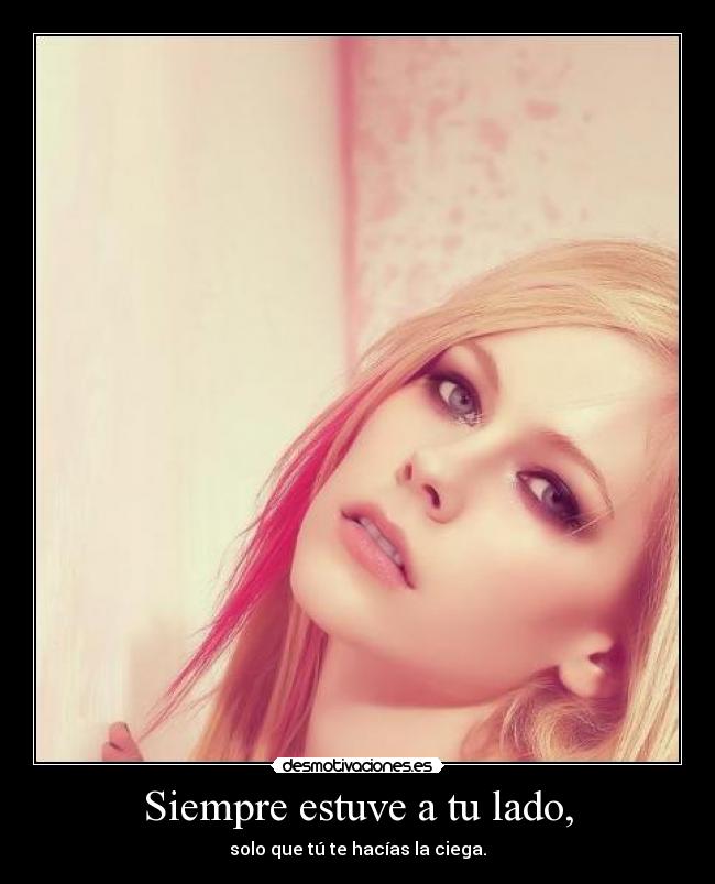 Siempre estuve a tu lado, -