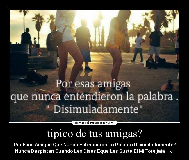 tipico de tus amigas? -