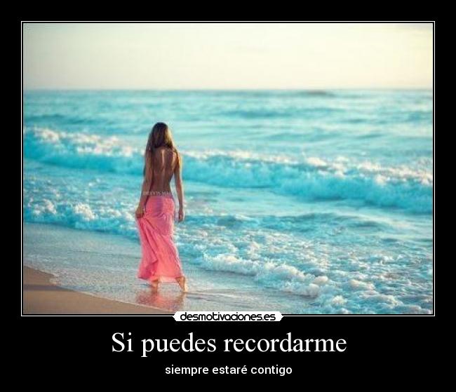 Si puedes recordarme - siempre estaré contigo