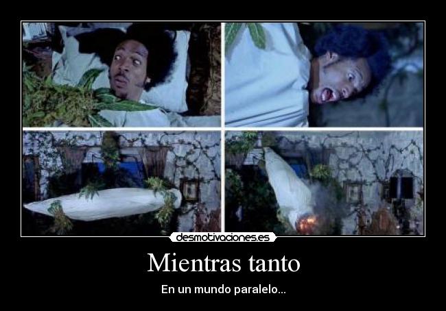Mientras tanto - En un mundo paralelo...