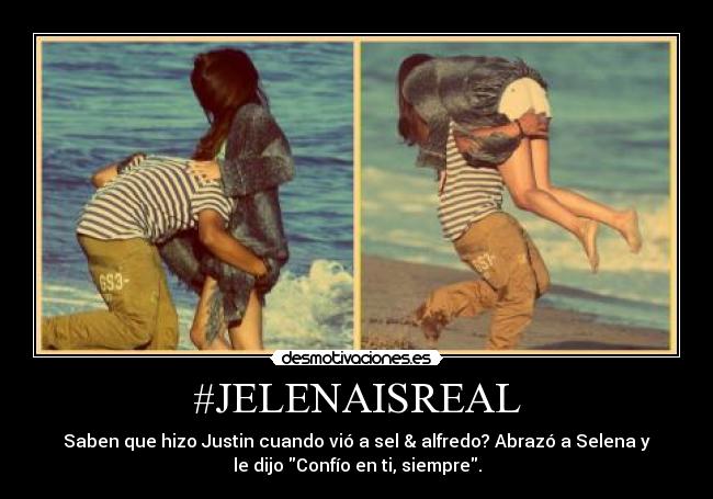 #JELENAISREAL - Saben que hizo Justin cuando vió a sel & alfredo? Abrazó a Selena y
le dijo Confío en ti, siempre.