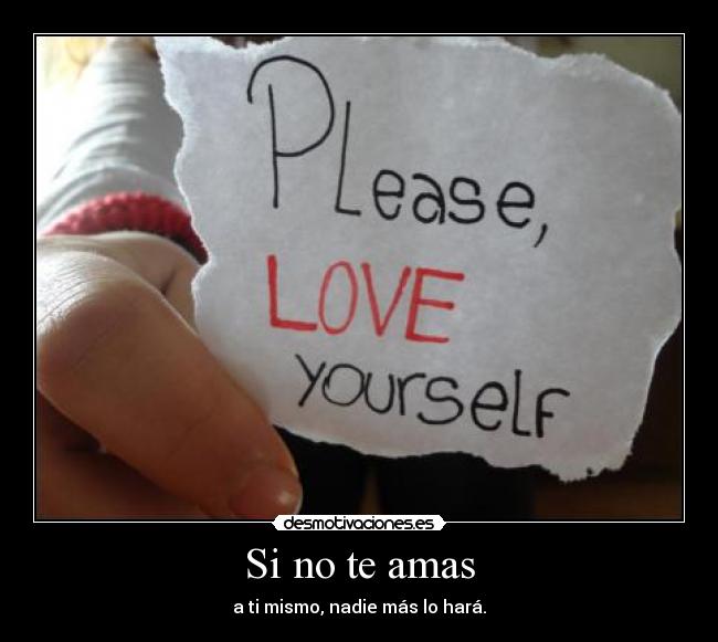 Si no te amas - a ti mismo, nadie más lo hará.