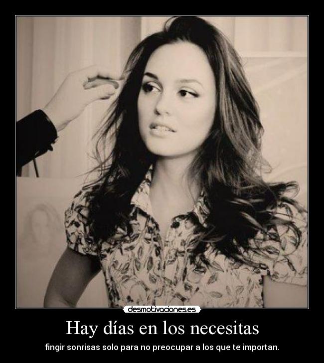 Hay días en los necesitas - fingir sonrisas solo para no preocupar a los que te importan.