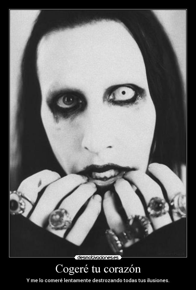 Cogeré tu corazón - Y me lo comeré lentamente destrozando todas tus ilusiones.