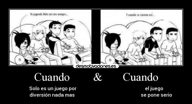 Cuando & Cuando - Solo es un juego por el juego
diversión nada mas se pone serio