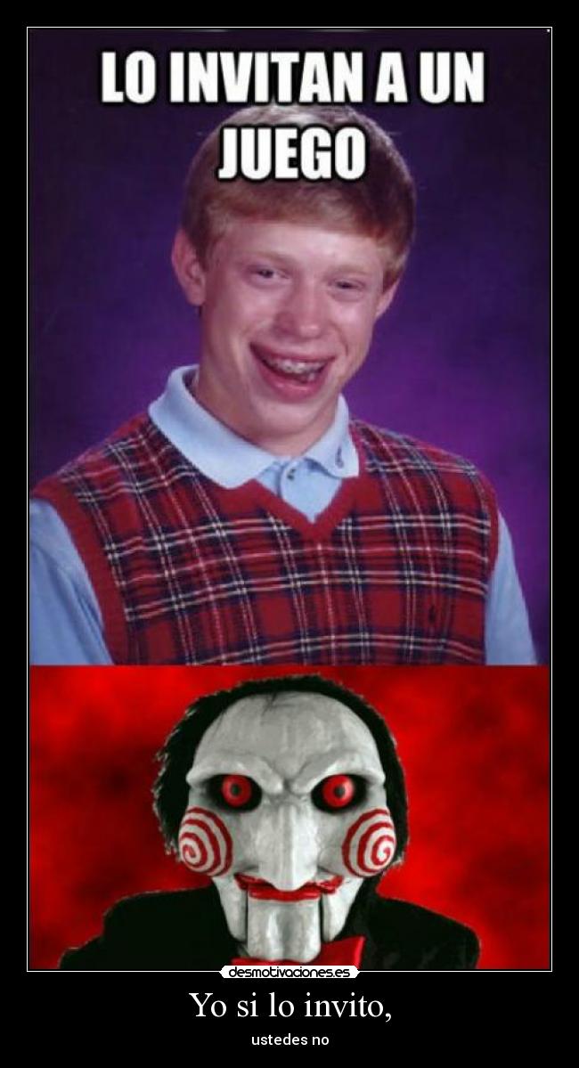 Yo si lo invito, - ustedes no