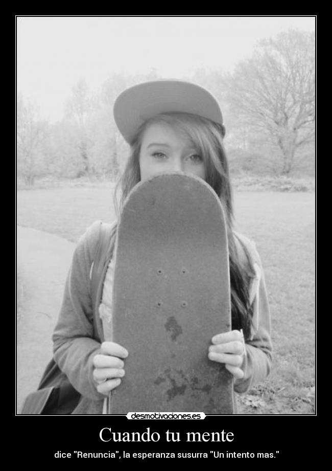 Cuando tu mente - dice Renuncia, la esperanza susurra Un intento mas.