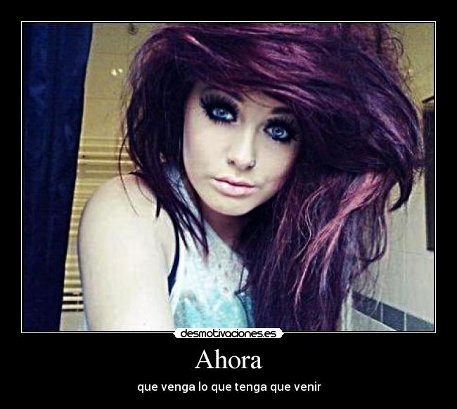 Ahora - que venga lo que tenga que venir