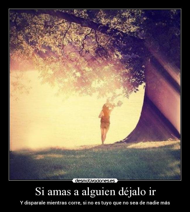Si amas a alguien déjalo ir -