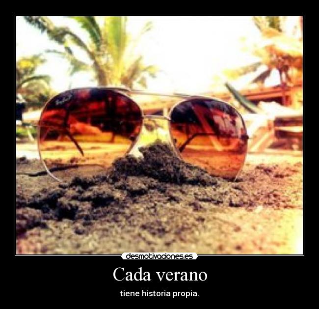 Cada verano - tiene historia propia.