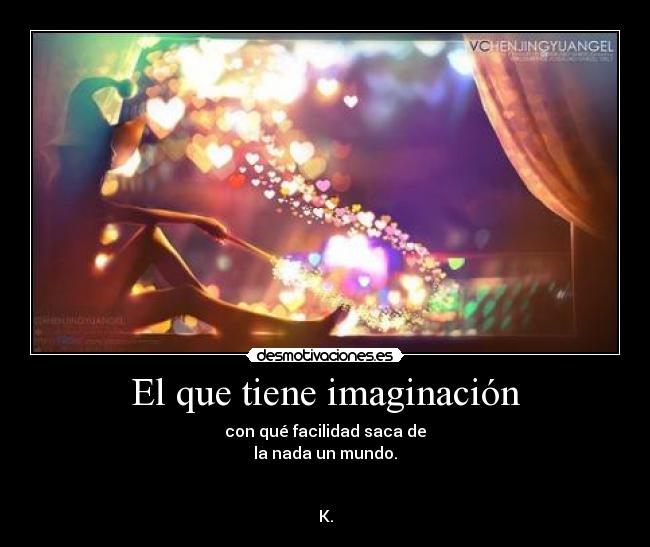 El que tiene imaginación -