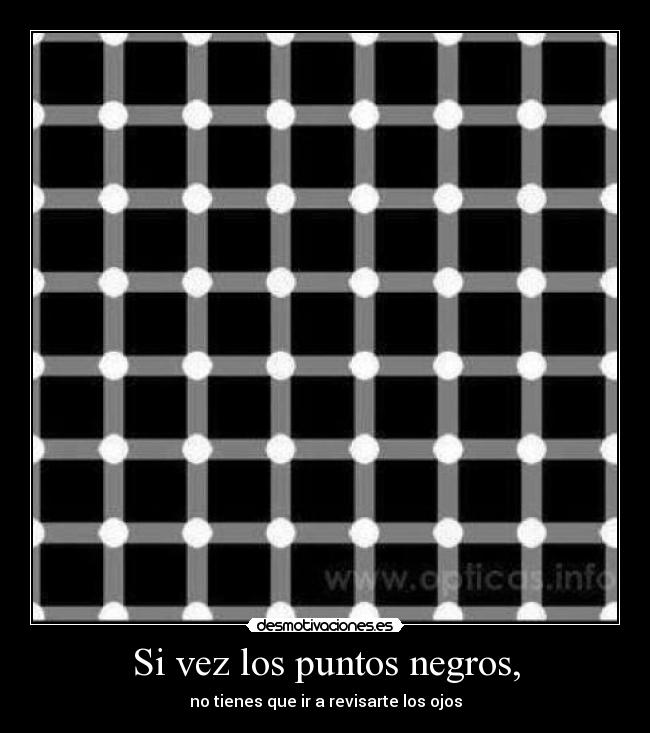 Si vez los puntos negros, - no tienes que ir a revisarte los ojos