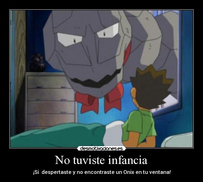 No tuviste infancia -