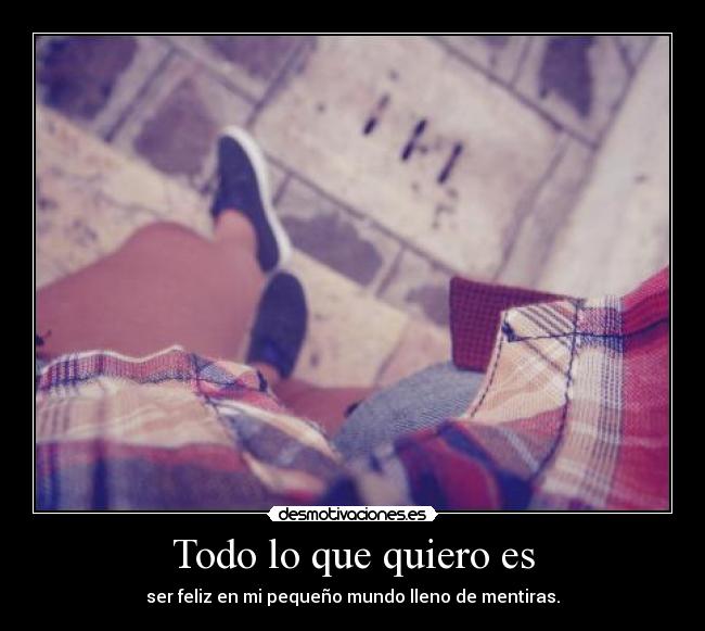 Todo lo que quiero es -