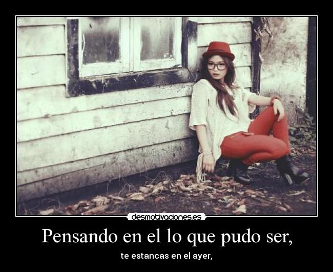 Pensando en el lo que pudo ser, -