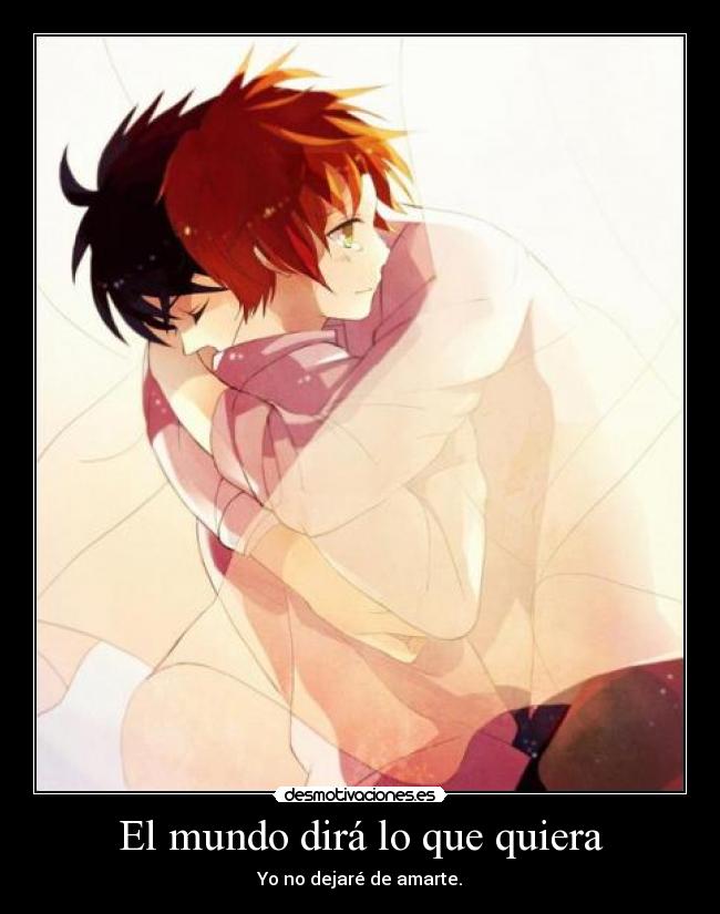 El mundo dirá lo que quiera - Yo no dejaré de amarte.
