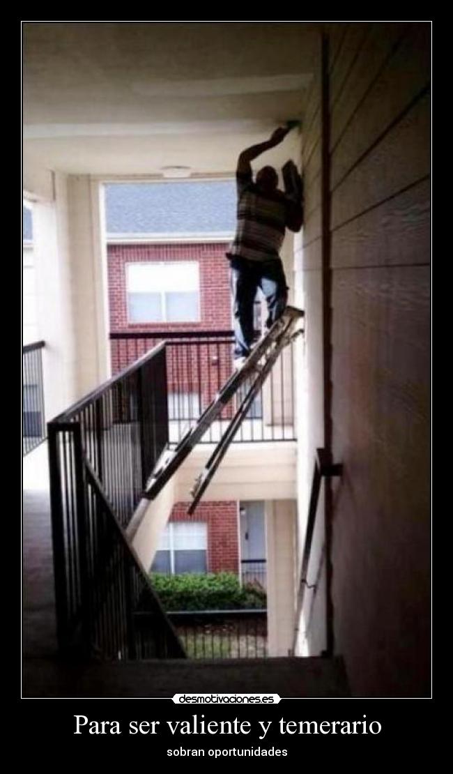 Para ser valiente y temerario - sobran oportunidades